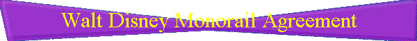 Walt Disney Monorail Agreement